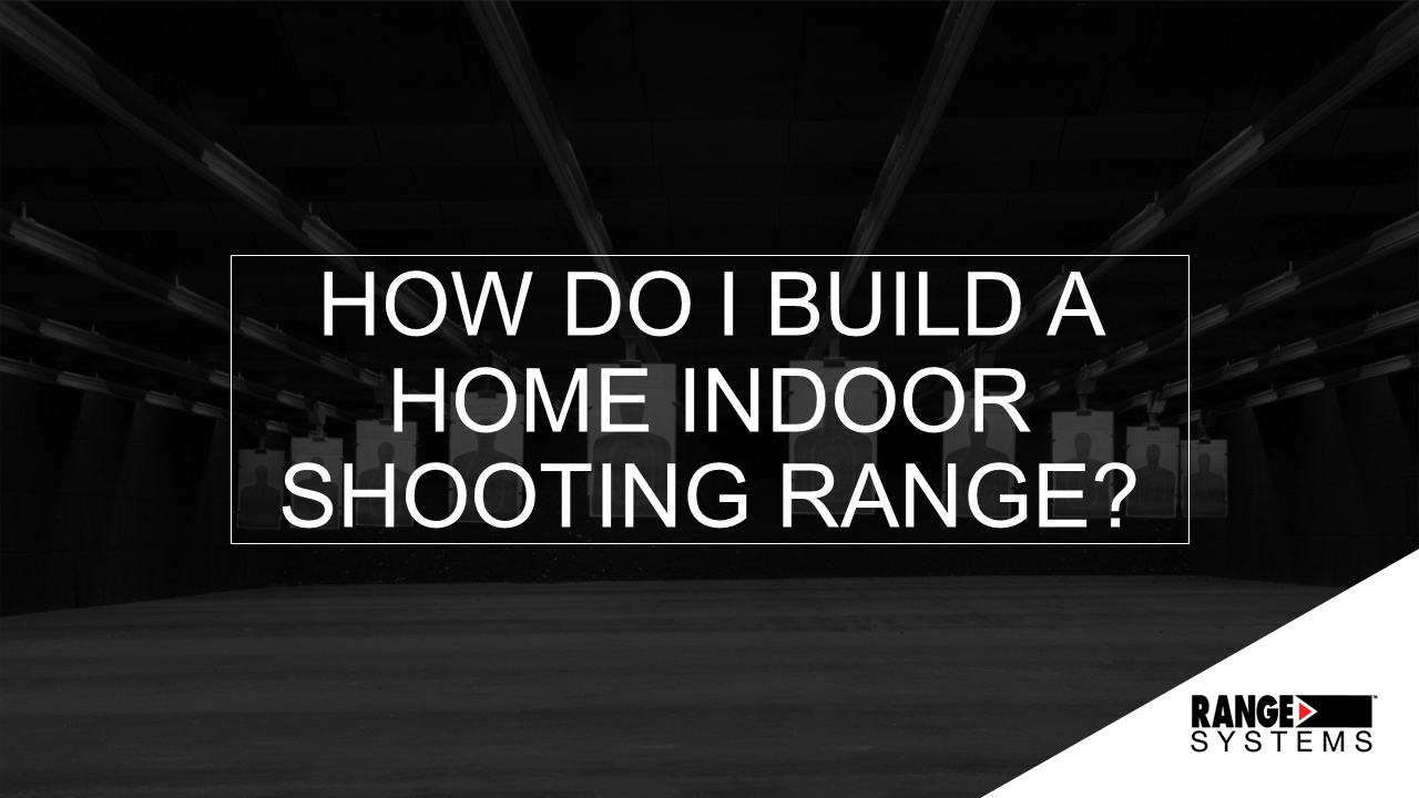 Webinar: How Do I Build A Home Indoor Shooting Range - Range Systems
